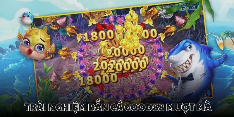 Mọi thao tác khi bắn cá tại Good88 đều đảm bảo sự ổn định